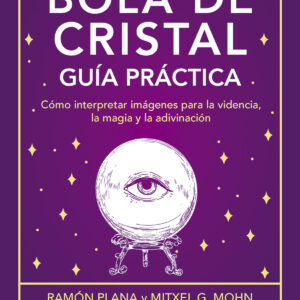 Bola de cristal. Guía práctica - Mitxell G. Mohn; Ramón Plana López